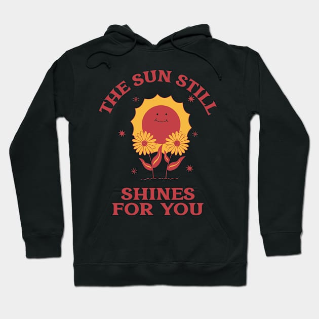 The Sun Still Shines For You T-Shirt Hoodie by PyanT-shirts